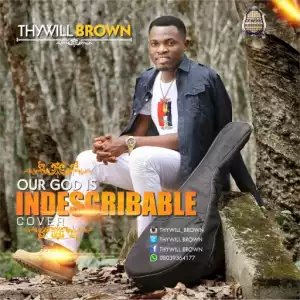 Thywill Brown - Our God Is Indescribable (Cover)
